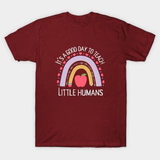 Its a Good Day To Teach Tiny Humans T-Shirt